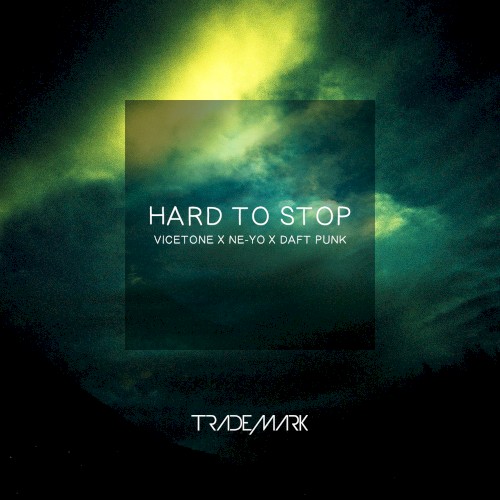Hard to Stop (Vicetone X Ne-Yo X Daft Punk)