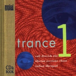 Trance 1: Sufi Dervish Rite / Tibetan Overtone Chant / Indian Dhrupad