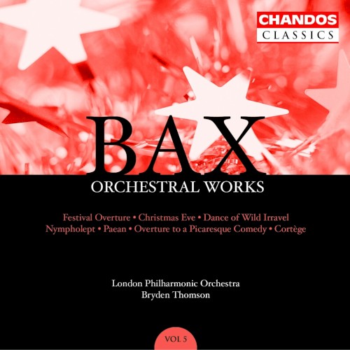 Orchestral Works, Volume 5: Festival Overture / Christmas Eve / Dance of Wild Irravel / Nympholept / Paean / Overture to a Picaresque Comedy / Cortège