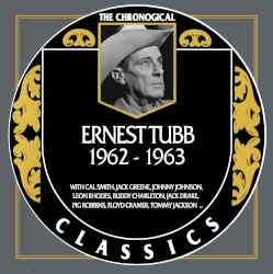 The Chronogical Classics: Ernest Tubb 1962-1963