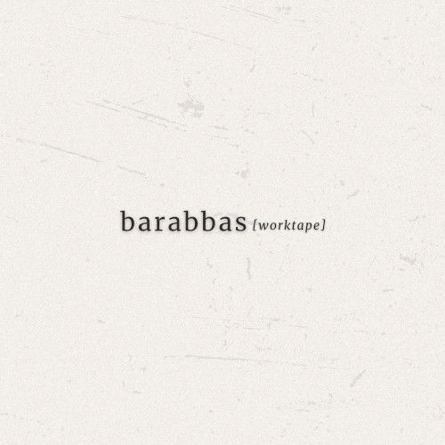 Barabbas (Worktape)
