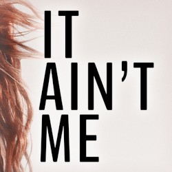 It Ain’t Me