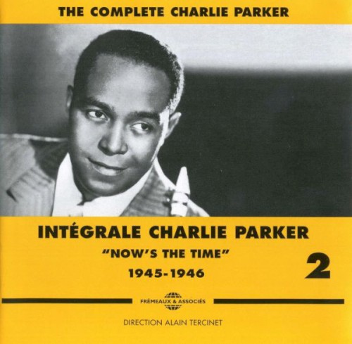 Intégrale Charlie Parker Vol. 2 “Now Is The Time” 1945 – 1946