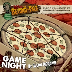 Tales From Beyond the Pale, Episode #48, “Game Night”