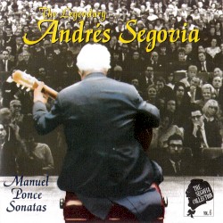 The Segovia Collection, Volume 6: Manuel Ponce Sonatas