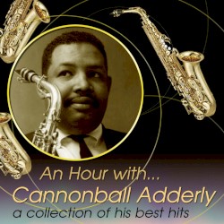 An Hour With… Cannonball Adderly: A Collection of His Best Hits