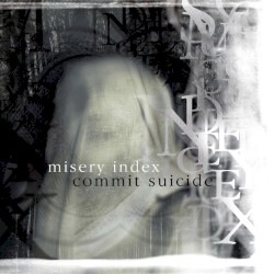 Misery Index / Commit Suicide