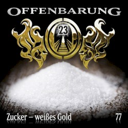 Offenbarung 23 77: Zucker - weißes Gold