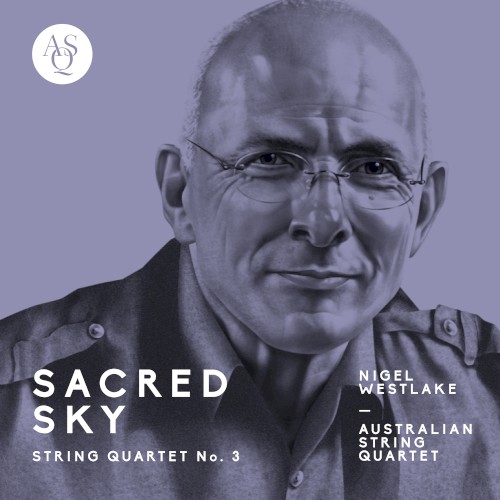 Nigel Westlake: String Quartet No. 3, Sacred Sky