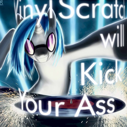 Vinyl Scratch Will Kick Your Ass