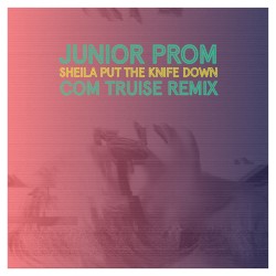 Sheila Put the Knife Down (Com Truise remix)