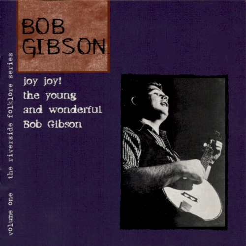 Joy Joy! The Young and Wonderful Bob Gibson: The Riverside Folklore Series - Volume One