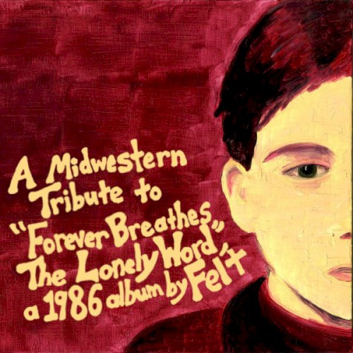 A Midwestern Tribute to "Forever Breathes the Lonely Word", a 1986 Album by Felt