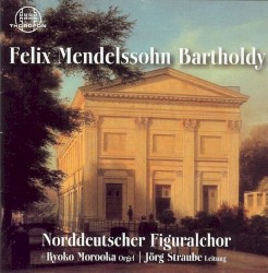 Felix Mendelssohn Bartholdy: Werke für Chor und Orgel