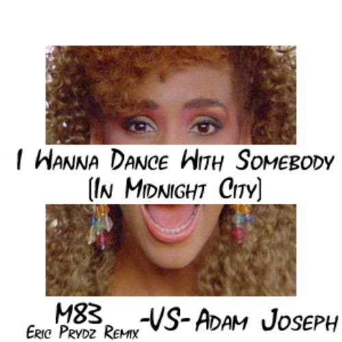 I Wanna Dance With Somebody (In Midnight City)