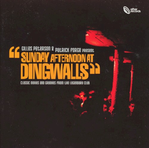 Gilles Peterson & Patrick Forge Present Sunday Afternoon at Dingwalls