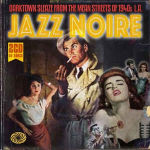 Jazz Noire: Darktown Sleaze From the Mean Streets of 1940s L.A.