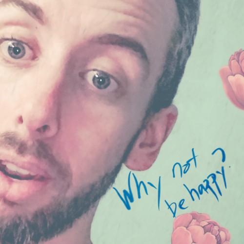 Why Not Be Happy?