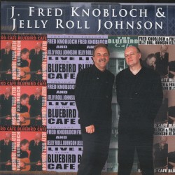 J. Fred Knobloch And Jelly Roll Johnson Live At The Bluebird Cafe