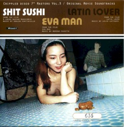 Crippled Disco 7″ Masters, Vol.3: Original Movie Soundtracks - Shit Sushi / Latin Lover / Eva Man