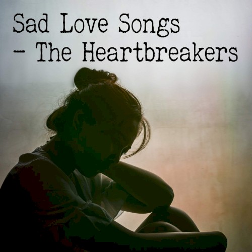 Sad Love Songs: The Heartbreakers