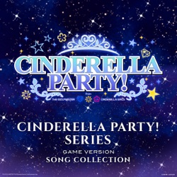CINDERELLA PARTY! SERIES GAME VERSION SONG COLLECTION