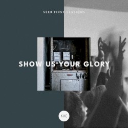 Show Us Your Glory (Seek First Sessions) [Live]