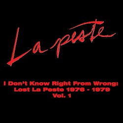 I Don’t Know Right From Wrong: Lost La Peste 1976 - 1979 Vol. 1