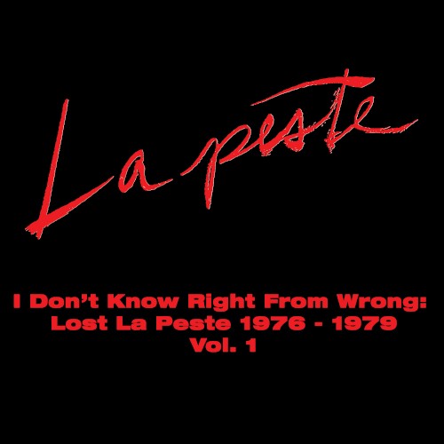 I Don’t Know Right From Wrong: Lost La Peste 1976 - 1979 Vol. 1