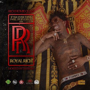 If You Ever Think I Will Stop Going in Ask Royal Rich