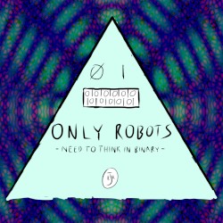 Only Robots Need To Think In Binary