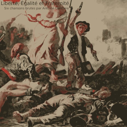 Liberté, Égalité et Fraternité: Six chansons brutes par Antoine Owstone