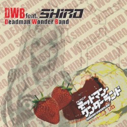 TVアニメ デッドマン・ワンダーランド キャラクターソング シロ / DWB feat.SHIRO