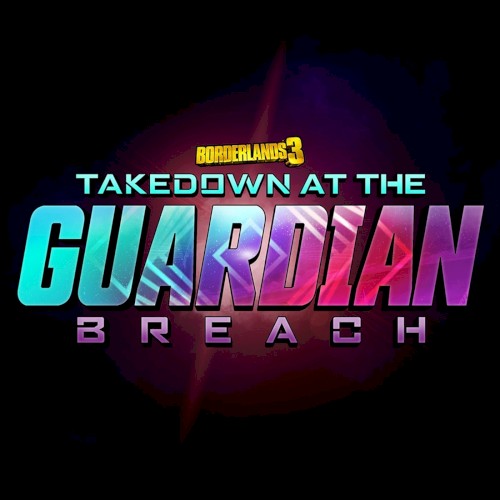 Borderlands 3: Takedown at the Guardian Breach