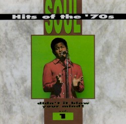 Soul Hits of the '70s: Didn't It Blow Your Mind! Volume 1