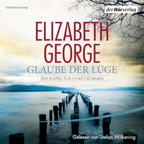 Glaube der Lüge: Ein Inspector-Lynley-Roman
