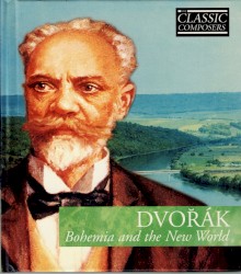 Dvořák: Bohemia and the New World (The Classic Composers – Late Romantic 10)