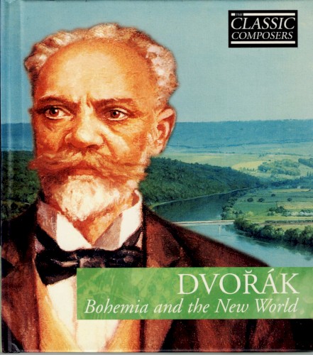 Dvořák: Bohemia and the New World (The Classic Composers – Late Romantic 10)