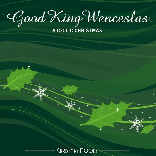 Christmas Moods: Good King Wenceslas – A Celtic Christmas
