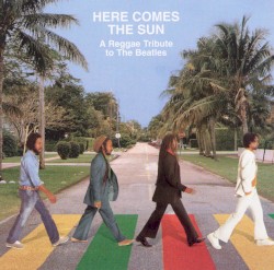 Here Comes the Sun: A Reggae Tribute to The Beatles