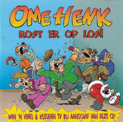 Ome Henk rost er op los!