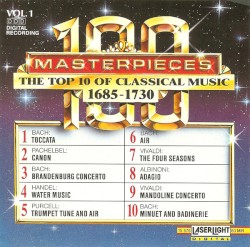 100 Masterpieces, Volume 1: The Top 10 of Classical Music 1685-1730