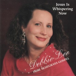 Jesus is Whispering Now: Pure Bluegrass Gospel