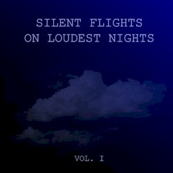 Silent Flights on Loudest Nights, Vol. 1