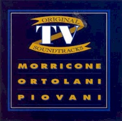 Original TV Soundtracks: Morricone / Ortolani / Piovani