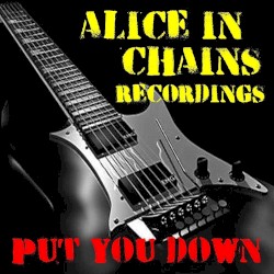Put You Down: Alice in Chains Recordings