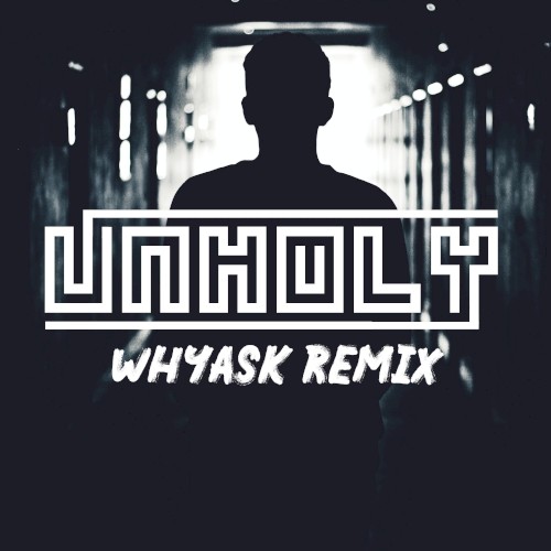 Unholy (WhyAsk! Remix)