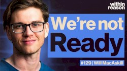Within Reason #129, “We're Not Ready for Artificial General Intelligence”