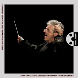 Born for Passion: Virtuoso Hungarian Symphonic Music
