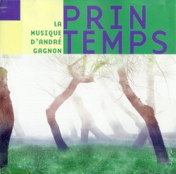 La Musique d’André Gagnon : Printemps